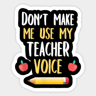 School Teaching Shirt Don't Make Me Use My Teacher Voice Sticker